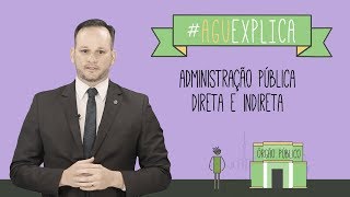 AGU Explica  Administração Pública Direta e Indireta [upl. by Dewie]