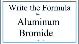 How to Write the Formula for Aluminum bromide AlBr3 [upl. by Lada767]