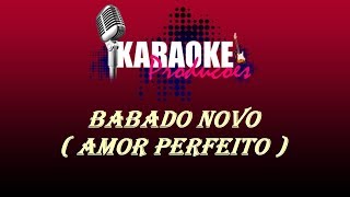 BABADO NOVO  AMOR PERFEITO  KARAOKE [upl. by Yrneh]