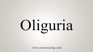 How To Say Oliguria [upl. by Stanwood]