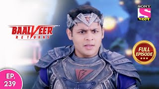 Baalveer Returns  Full Episode  Episode 239  22nd May 2021 [upl. by Assereht]