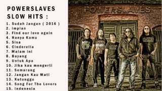 POWERSLAVES SLOW HITS  JIKA KAU MENGERTI MALAM INI IMPIAN FIND OUR LOVE AGAIN SUDAH JANGAN ETC [upl. by Hedi]