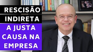 RESCISÃO INDIRETA A JUSTA CAUSA NA EMPRESA  ADVOGADO EXPLICA [upl. by Anitreb]