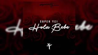 Super Yei  Hola BEBE  Prod Jone Quest [upl. by Jelks304]