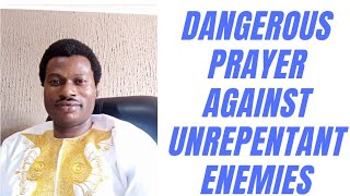 DANGEROUS PRAYER AGAINST UNREPENTANT ENEMIES [upl. by Naga]