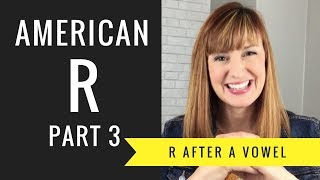 How to Pronounce R After a Vowel Sound Vocalic R American R Part 3 [upl. by Emilio]