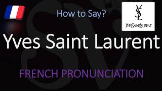 How to Pronounce Yves Saint Laurent CORRECTLY [upl. by Trillbee]