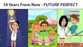 10 Years from Now  The Future Perfect Tense [upl. by Ragse]