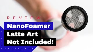 NanoFoamer Review Best Milk Frother For Home Baristas [upl. by Esej624]