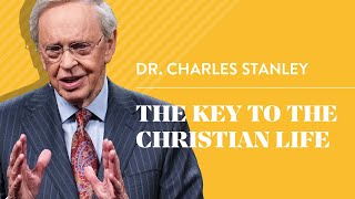 The Key to the Christian Life – Dr Charles Stanley [upl. by Ybroc]