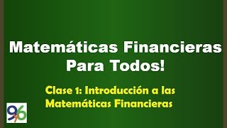 Introducción a las Matemáticas Financieras  Clase 1 [upl. by Nylasej]