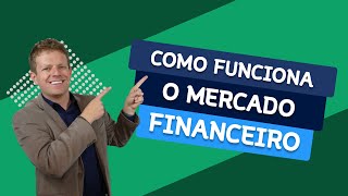 Como Funciona o MERCADO FINANCEIRO [upl. by Apurk]