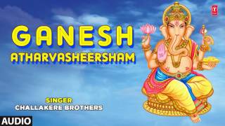 GANESH ATHARVASHEERSHAM By CHALLAKERE BROTHERS I FULL AUDIO SONG ART TRACK [upl. by Nylirehs619]