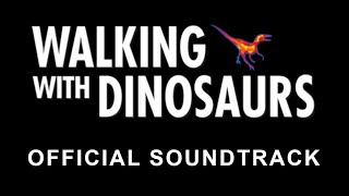 Walking With Dinosaurs  Official Soundtrack [upl. by Enaira]