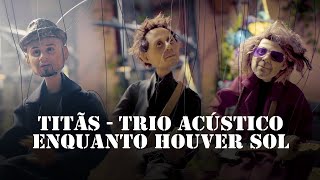 Titãs  Trio Acústico  Enquanto Houver Sol Clipe Oficial [upl. by Minnnie217]