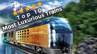 Top 10 Most Luxurious Trains in the World [upl. by Caruso]