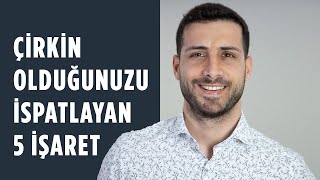 Çirkin Olduğunuzu İspatlayan 5 İşaret ve Düzeltme Yöntemleri [upl. by Akinyt139]