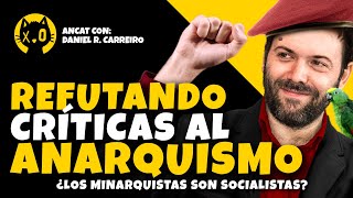 REFUTANDO las CRÍTICAS al ANARQUISMO  Daniel Carreiro  Los MINARQUISTAS son SOCIALISTAS [upl. by Britteny]