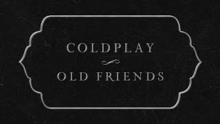 Coldplay  Old Friends Official Lyric Video [upl. by Zacharie]