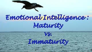 Emotional Intelligence Maturity vs Immaturity [upl. by Normak]