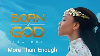 Ada Ehi  More Than Enough  BORN OF GOD [upl. by Virgy]